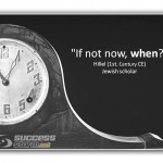 If not now - when