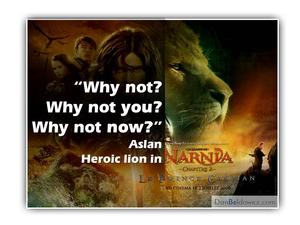 Why not, why not you, why not now